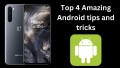 Top 4 Amazing Android tips and tricks