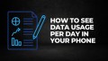 How to see data usage of per day in your phone