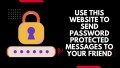 Use this website to send password protected messages to your friend