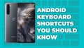 Android Keyboard shortcuts you should know