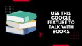 Use this google feature to talk with books