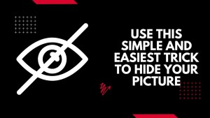 Use this simple and easiest trick to hide pic