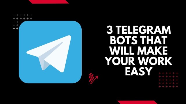 3 Telegram bots That will make your work easy