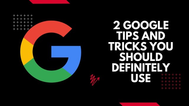 2 Google tips and tricks you should use