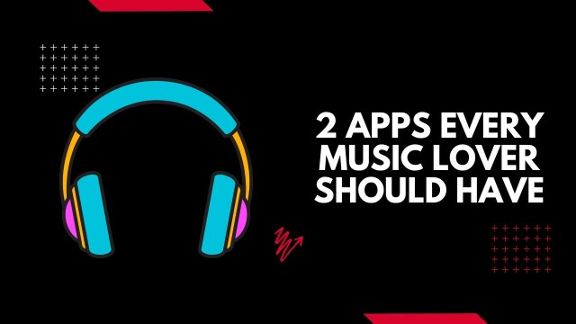 2 apps every music lover should have